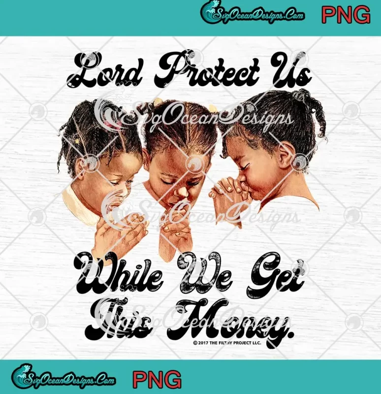 Lord Protect Us PNG - While We Get This Money PNG JPG Clipart, Digital ...