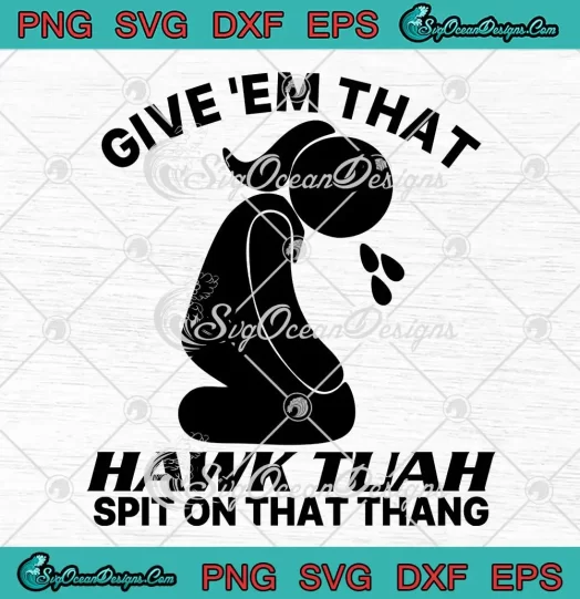 Meme Girl Give 'Em That Hawk Tuah SVG - Spit On That Thang SVG PNG, Cricut File