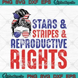 Messy Bun Stars And Stripes SVG - And Reproductive Rights Patriotic SVG PNG, Cricut File