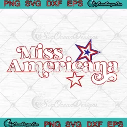 Miss Americana Patriotic Era SVG - 4th Of July Independence Day SVG PNG, Cricut File