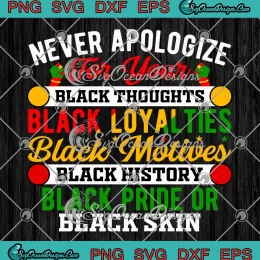 Never Apologize For Your Black Thoughts SVG - Black Loyalties SVG - Juneteenth SVG PNG, Cricut File