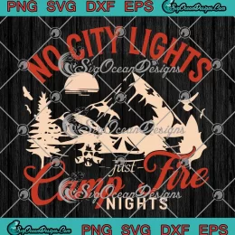 No City Lights Just Campfire Nights SVG - Funny Camping SVG PNG, Cricut File