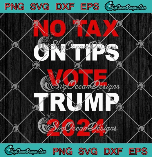 No Tax On Tips Vote Trump 2024 SVG - Take America Back Pro Trump SVG PNG, Cricut File