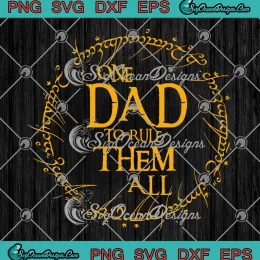 One Dad To Rule Them All SVG - The Lord Of The Rings SVG - Funny Father's Day SVG PNG, Cricut File