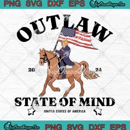 Outlaw State Of Mind 2024 SVG - United States Of America SVG PNG, Cricut File