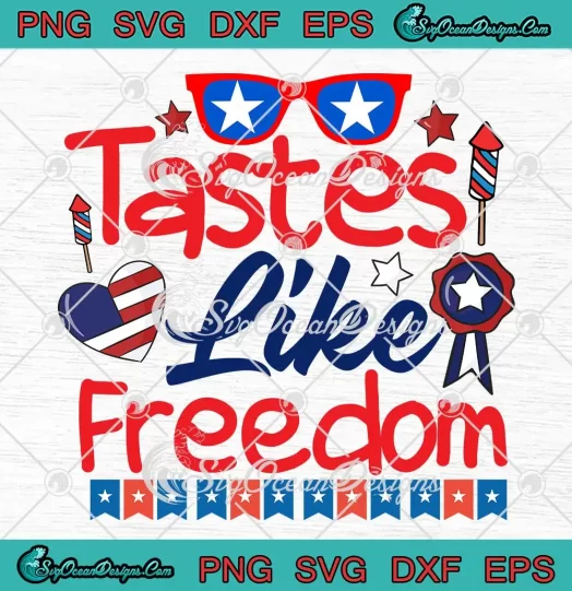 Patriotic Tastes Like Freedom SVG - 4th Of July SVG - Independence Day SVG PNG, Cricut File
