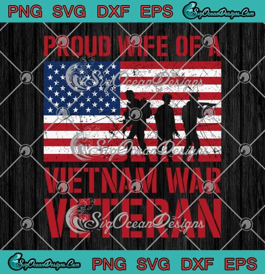 Proud Wife Of A Vietnam War Veteran SVG - Memorial Day SVG - Veterans Day SVG PNG, Cricut File