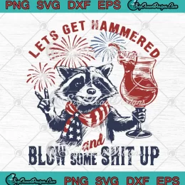 Raccoon Let's Get Hammered SVG - And Blow Some Shit Up SVG - Funny 4th Of July SVG PNG, Cricut File