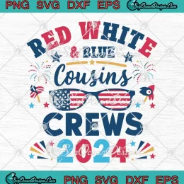 Red White And Blue Cousins Crew 2024 SVG - 4th Of July Patriotic SVG PNG, Cricut File