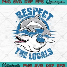 Respect The Locals Dolphin Life SVG - Save Our Ocean SVG PNG, Cricut File