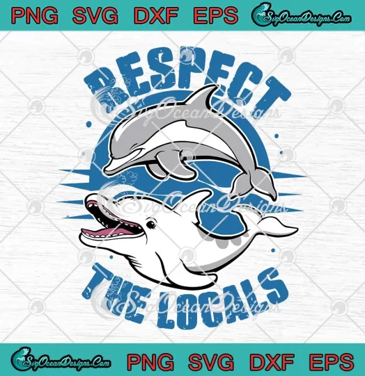Respect The Locals Dolphin Life SVG - Save Our Ocean SVG PNG, Cricut File