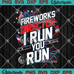 Retro Fireworks Director I Run You Run SVG - 4th Of July SVG - Independence Day SVG PNG, Cricut File