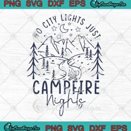 Retro No City Lights SVG - Just Campfire Nights SVG - Family Camping SVG PNG, Cricut File