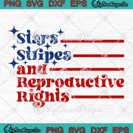 Retro Stars Stripes And Reproductive Rights SVG - 4th Of July Patriotic SVG PNG, Cricut File