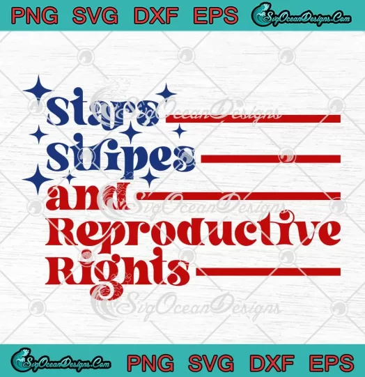 Retro Stars Stripes And Reproductive Rights SVG - 4th Of July Patriotic SVG PNG, Cricut File