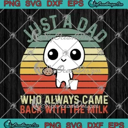 Retro Vintage Just A Dad SVG - Who Always Came Back With The Milk SVG PNG, Cricut File