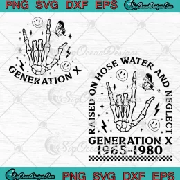 Skeleton Generation X 1965-1980 SVG - Raised On Hose Water And Neglect SVG PNG, Cricut File