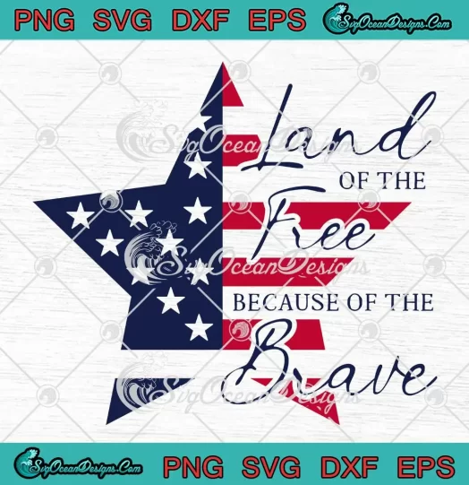 Star Land Of The Free SVG - Because Of The Brave SVG - America Patriotic SVG PNG, Cricut File