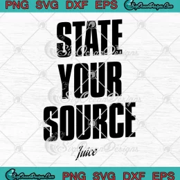 State Your Source Juice SVG - Jaylen Brown Quote Trendy SVG PNG, Cricut File