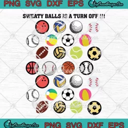 Sweaty Balls Is A Turn Off SVG - Funny Sports Balls SVG PNG, Cricut File