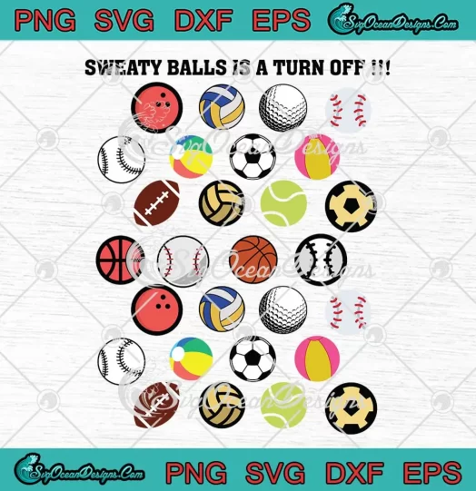 Sweaty Balls Is A Turn Off SVG - Funny Sports Balls SVG PNG, Cricut File