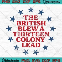 The British Blew A 13 Colony Lead SVG - Funny Revolutionary SVG PNG, Cricut File