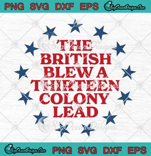The British Blew A 13 Colony Lead SVG - Funny Revolutionary SVG PNG, Cricut File
