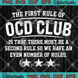 The First Rule Of OCD Club SVG - Is That There Must Be A Second Rule SVG PNG, Cricut File