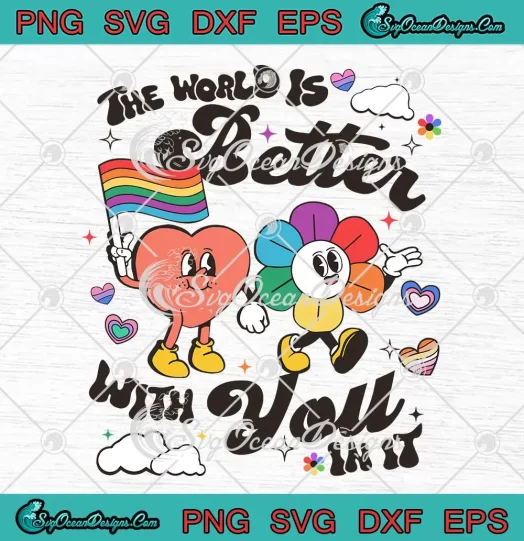 The World Is Better With You In It SVG - Gay Pride LGBT Pride Month SVG PNG, Cricut File