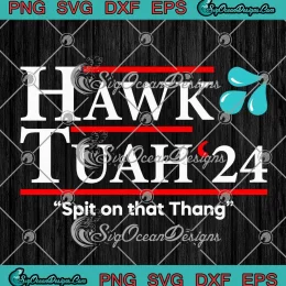 Trendy Hawk Tuah '24 SVG - Spit On That Thang Funny Saying SVG PNG, Cricut File