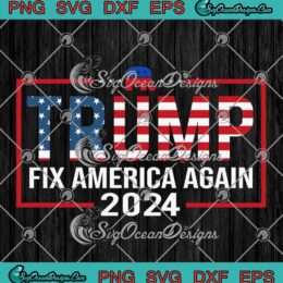 Trump Fix America Again 2024 SVG - Donald Trump America President SVG PNG, Cricut File