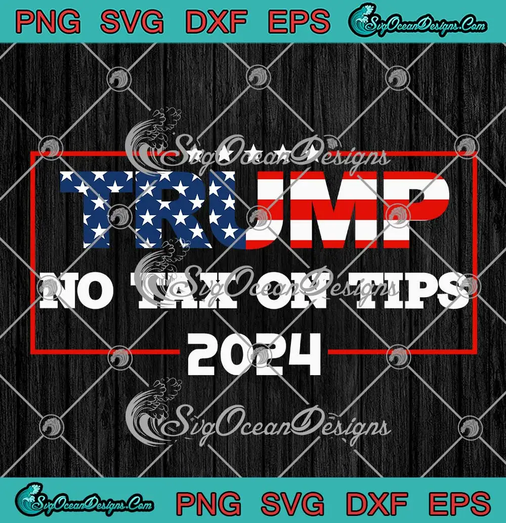 Trump-No-Tax-On-Tips-2024-SVG---US-Flag-Pro-Trump-Election-SVG-PNG,-Cricut-File Trump No Tax On Tips 2024 SVG - US Flag Pro Trump Election SVG PNG, Cricut File