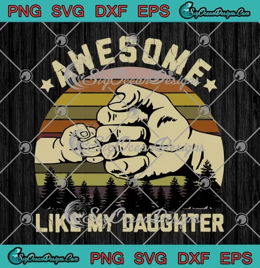 Vintage Awesome Like My Daughter SVG - Funny Dad Father's Day SVG PNG, Cricut File