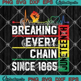 Vintage Breaking Every Chain Since 1865 SVG - Juneteenth Black History SVG PNG, Cricut File