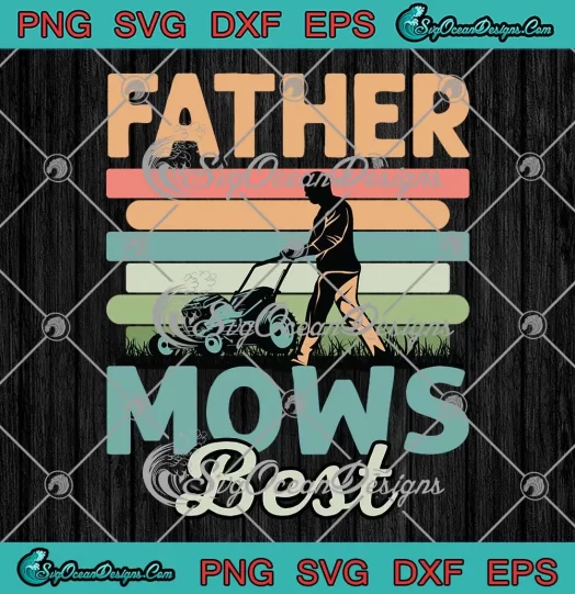 Vintage Father Mows Best SVG - Lawn Mowing Father's Day SVG PNG, Cricut File