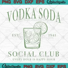 Vodka Soda Social Club Est. 1941 SVG - Every Hour Is Happy Hour SVG PNG, Cricut File