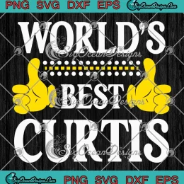 World's Best Curtis Funny SVG - Curtis Name Team Family Last Name SVG PNG, Cricut File