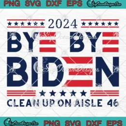 2024 Bye Bye Biden SVG - Clean Up On Aisle 46 SVG - Joe Biden Drops Out SVG PNG, Cricut File
