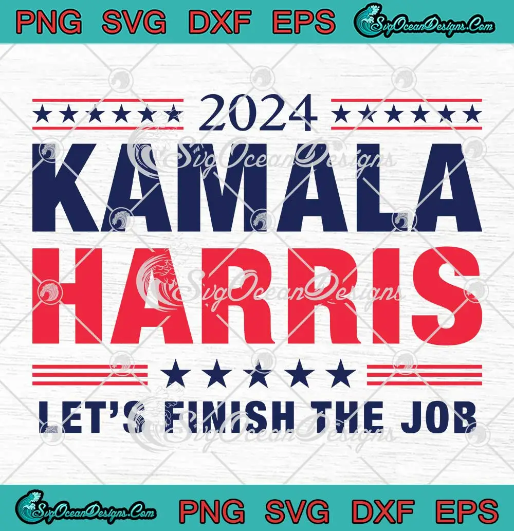 2024 Kamala Harris SVG Let's Finish The Job SVG Political Election