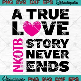 A True Love Story Never Ends SVG - NKOTB New Kids On The Block SVG PNG, Cricut File