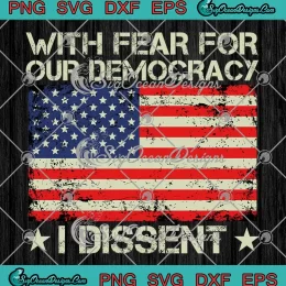 American Flag With Fear For Our Democracy SVG - I Dissent Vintage SVG PNG, Cricut File