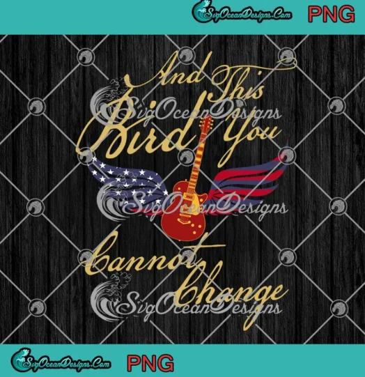 And This Bird You Cannot Change Png Lynyrd Skynyrd Free Bird Lyrics