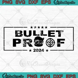 Bulletproof Election 2024 SVG - Trump Shooting 2024 Trendy SVG PNG, Cricut File
