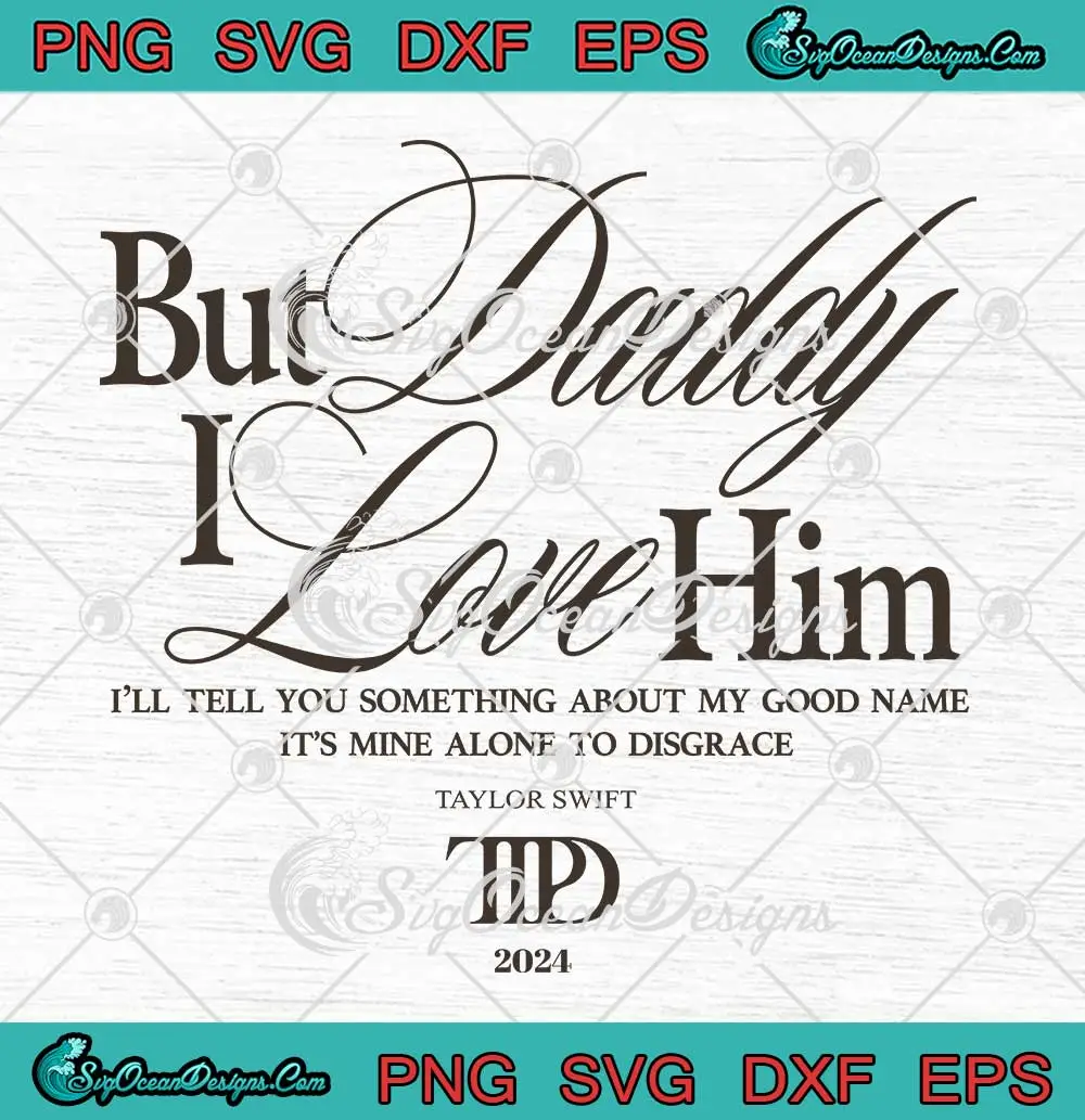 But-Daddy-I-Love-Him-SVG---Taylor-Swift-TTPD-2024-SVG-PNG,-Cricut-File But Daddy I Love Him SVG - Taylor Swift TTPD 2024 SVG PNG, Cricut File