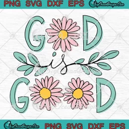 Daisy Flower God Is Good SVG - Christian Jesus Bible Verse SVG PNG, Cricut File