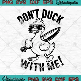 Don't Duck With Me Meme Duck SVG - Sarcastic Saying SVG PNG, Cricut File