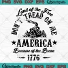 Don't Tread On Me America SVG - Land Of The Free SVG - Because Of The Brave 1776 SVG PNG, Cricut File