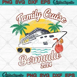 Family Cruise Bermuda 2024 SVG - Matching Summer Vacation SVG - Family Beach Trip SVG PNG, Cricut File