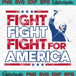 Fight Fight Fight For America SVG - Trump Shooting SVG - Pennsylvania Rally 2024 SVG PNG, Cricut File