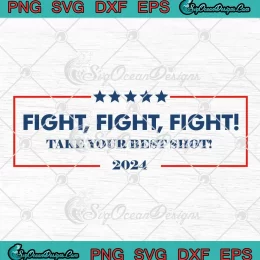 Fight Fight Fight Take Your Best Shot 2024 SVG - Trump Rally Shooting SVG PNG, Cricut File